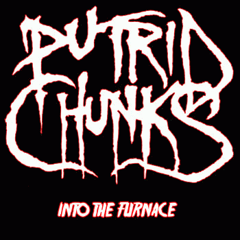Putrid Chunks : Into the Furnace